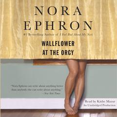 Wallflower at the Orgy Audiobook, by Nora Ephron