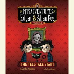 The Tell-Tale Start: The Misadventures of Edgar & Allan Poe, Book One Audiobook, by Gordon McAlpine