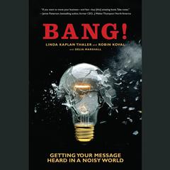 Bang!: Getting Your Message Heard in a Noisy World Audiobook, by Linda Kaplan Thaler