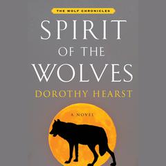 Spirit of the Wolves: A Novel Audiobook, by Dorothy Hearst