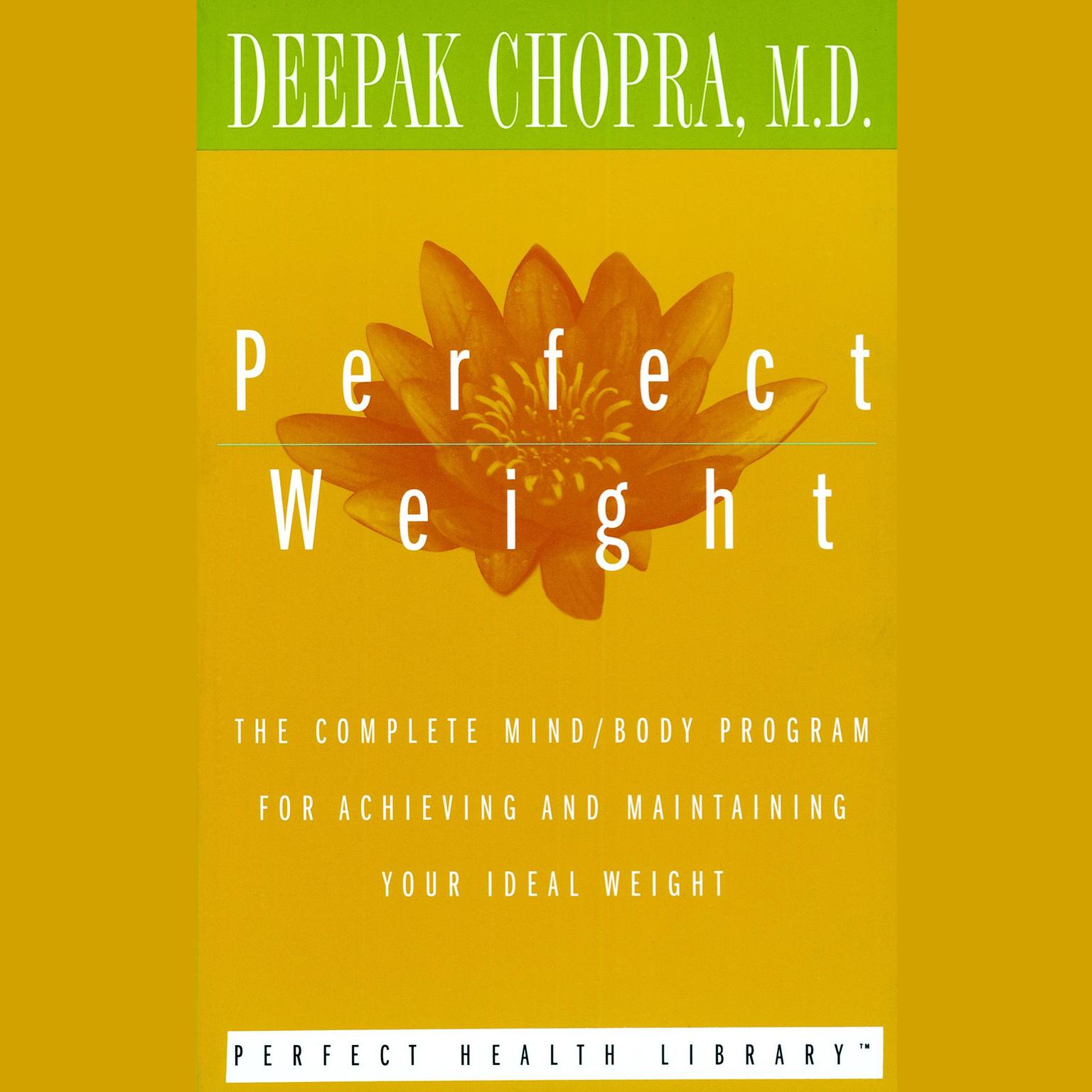 Perfect Weight (Abridged): The Complete Mind/Body Program for Achieving and Maintaining Your Ideal Weight Audiobook, by Deepak Chopra