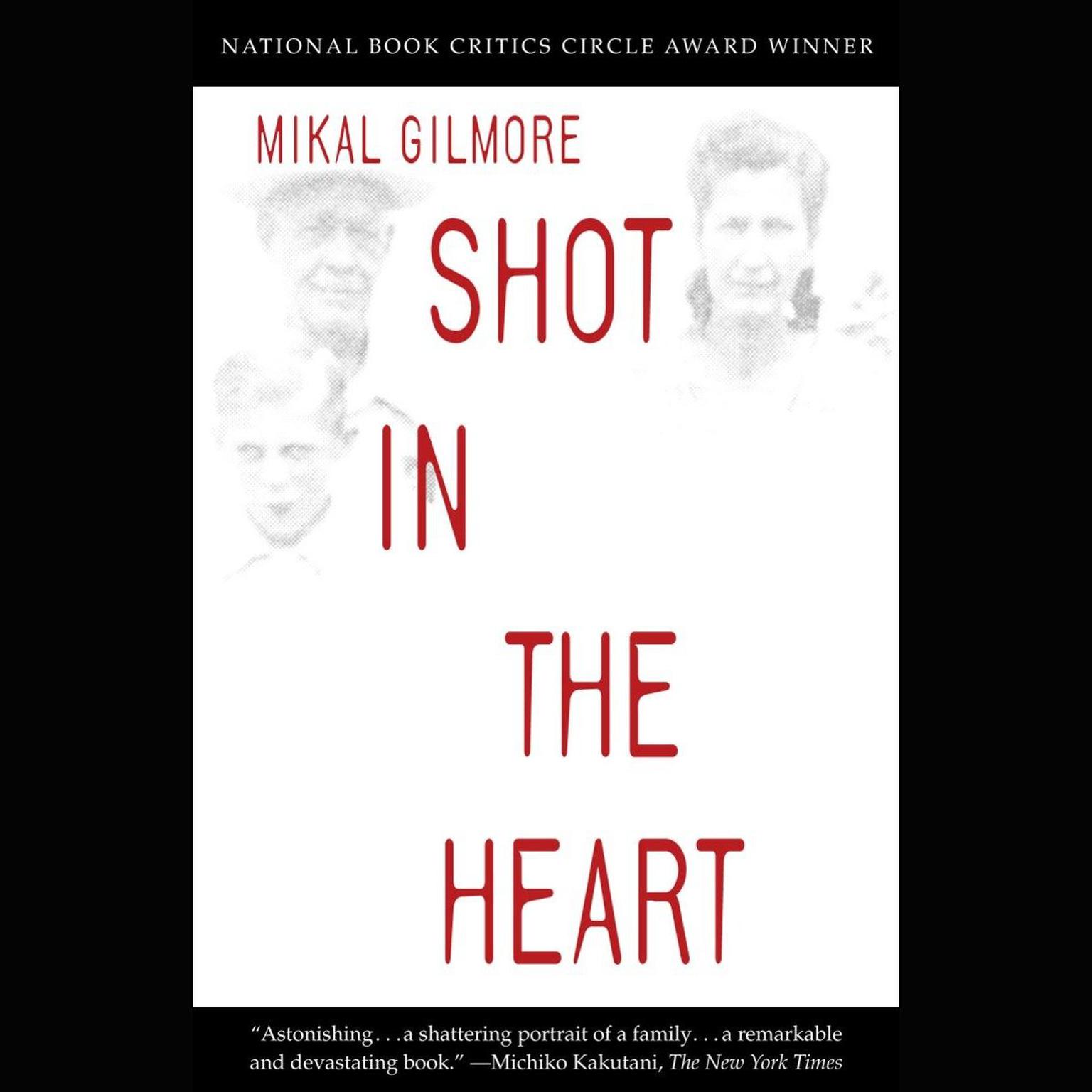 Shot in the Heart (Abridged): NATIONAL BOOK CRITICS CIRCLE AWARD WINNER Audiobook, by Mikal Gilmore