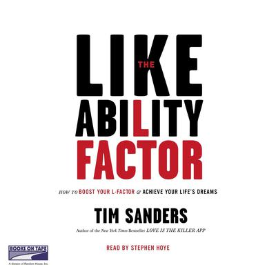 The Likeability Factor: How to Boost Your L Factor and Achieve Your Life's Dreams Audiobook, by Tim Sanders