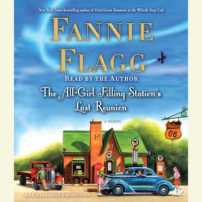 The All-Girl Filling Stations Last Reunion: A Novel Audiobook, by Fannie Flagg