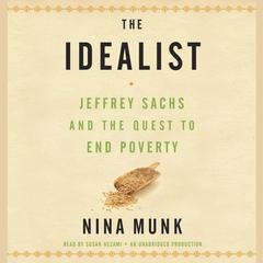 The Idealist: Jeffrey Sachs and the Quest to End Poverty Audiobook, by Nina Munk