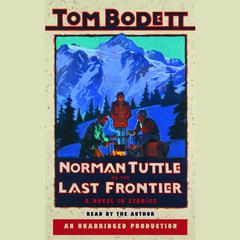 Norman Tuttle on the Last Frontier: A Novel in Stories Audiobook, by Tom Bodett