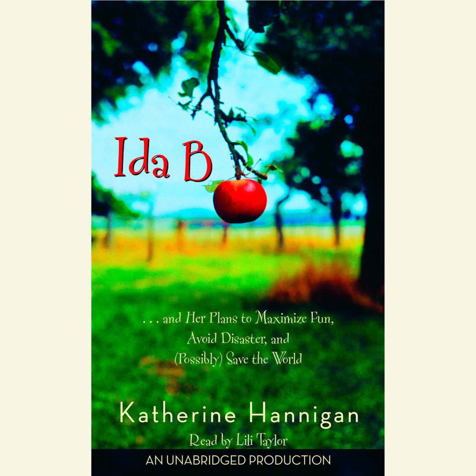 Ida B...and Her Plans to Maximize Fun, Avoid Disaster, and (Possibly) Save the World: . . . and Her Plans to Maximize Fun, Avoid Disaster, and (Possibly) Save the World Audiobook, by Katherine Hannigan