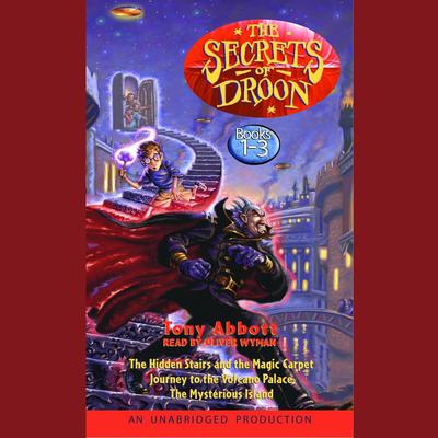 The Secrets of Droon: Volume 1: #1:The Hidden Stairs and the Magic Carpet; #2:Journey to the Volcano Palace; #3: The Mysterious Island Audiobook, by Tony Abbott