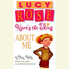 Lucy Rose: Heres the Thing About Me Audiobook, by Katy Kelly