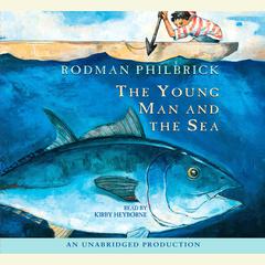 The Young Man and the Sea Audiobook, by Rodman Philbrick