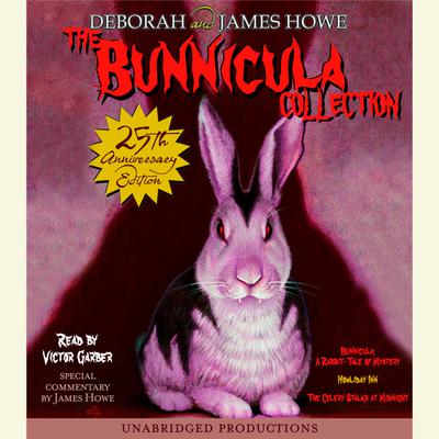 The Bunnicula Collection: Books 1-3: #1: Bunnicula: A Rabbit-Tale of Mystery; #2: Howliday Inn; #3: The Celery Stalks at Midnight Audiobook, by Deborah Howe