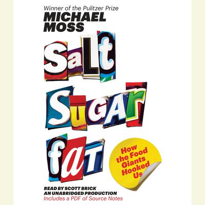 Salt Sugar Fat: How the Food Giants Hooked Us Audiobook, by Michael Moss