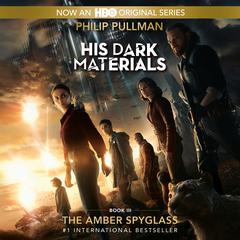 His Dark Materials: The Amber Spyglass (Book 3) Audiobook, by Philip Pullman