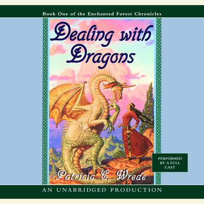 The Enchanted Forest Chronicles Book One: Dealing with Dragons Audiobook, by Patricia C. Wrede