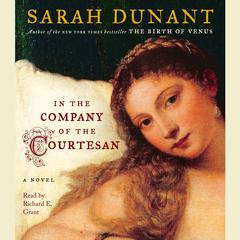 In the Company of the Courtesan: A Novel Audiobook, by Sarah Dunant