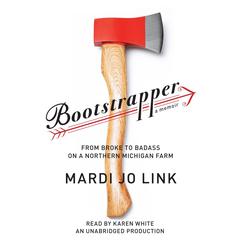 Bootstrapper: From Broke to Badass on a Northern Michigan Farm Audiobook, by Mardi Jo Link