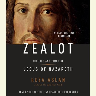 Zealot: The Life and Times of Jesus of Nazareth Audiobook, by 