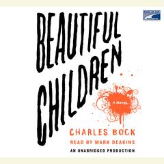 Beautiful Children: A Novel Audiobook, by Charles Bock
