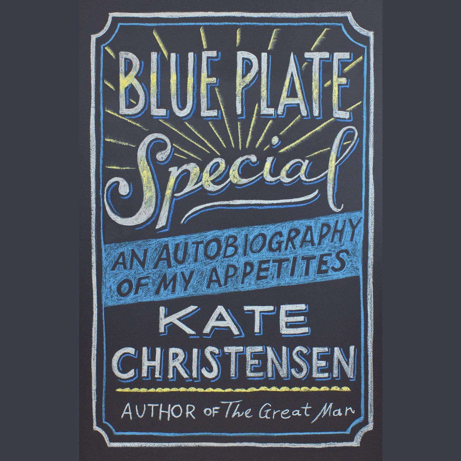 Blue Plate Special: An Autobiography of My Appetites Audiobook, by Kate Christensen