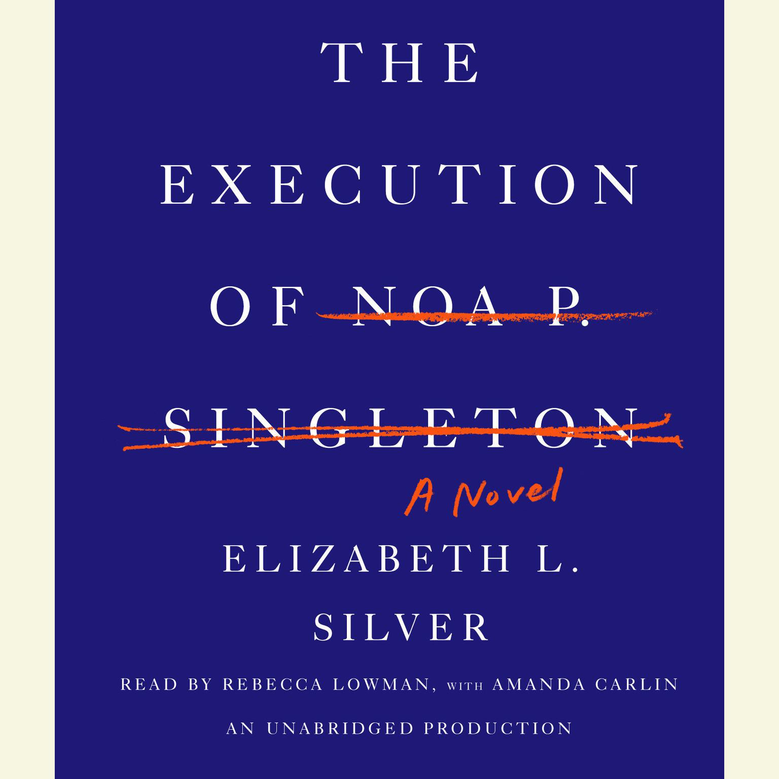 The Execution of Noa P. Singleton: A Novel Audiobook, by Elizabeth L. Silver