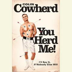You Herd Me!: Ill Say It If Nobody Else Will Audiobook, by Colin Cowherd