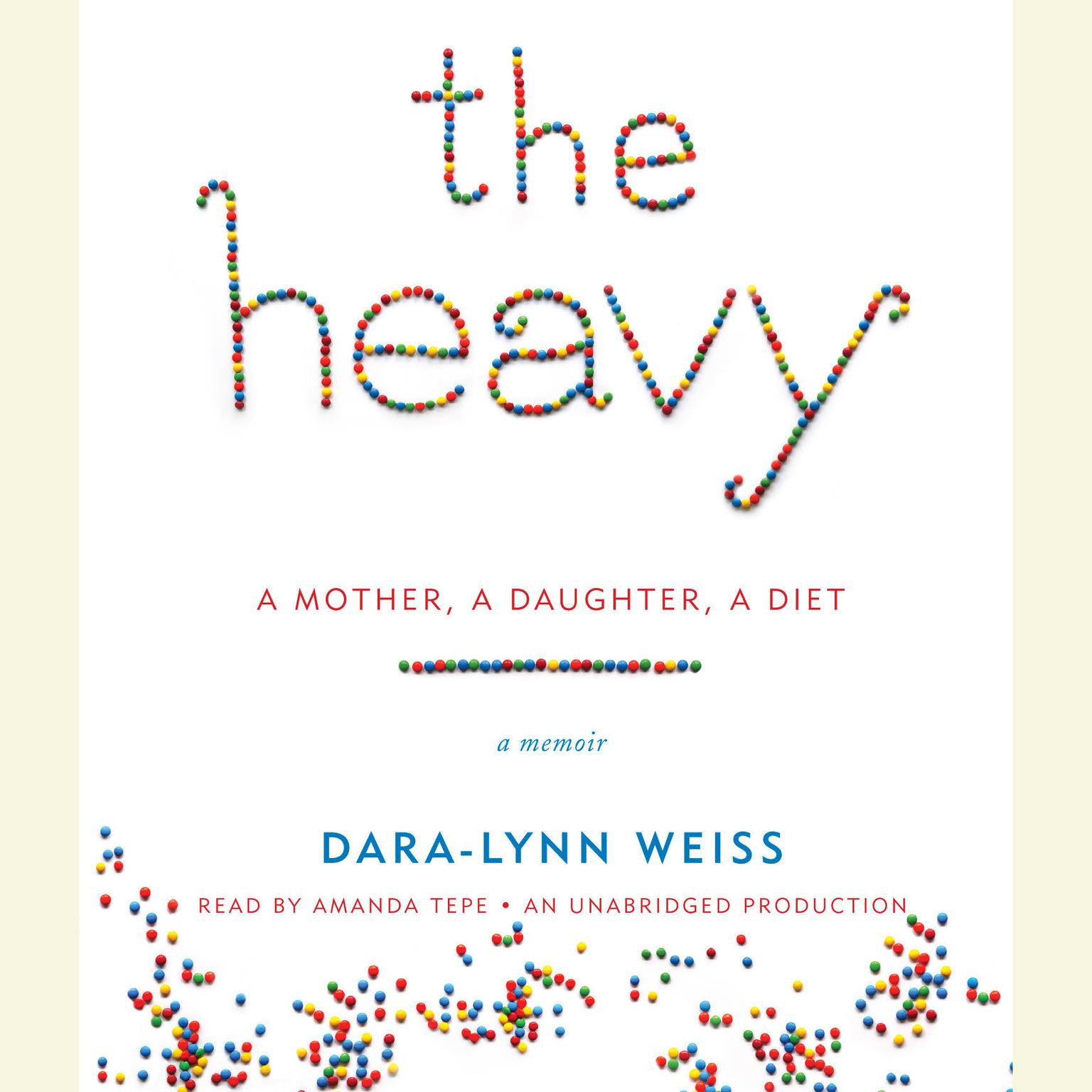 The Heavy: A Mother, A Daughter, A Diet--A Memoir Audiobook, by Dara-Lynn Weiss