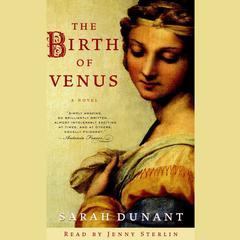 The Birth of Venus: A Novel Audiobook, by Sarah Dunant