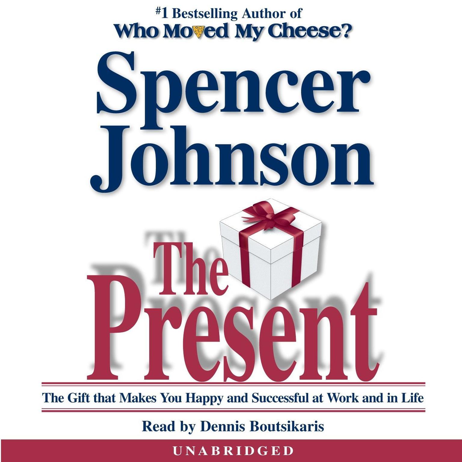 The Present: The Gift that Makes You Happy and Successful at Work and in Life Audiobook, by Spencer Johnson
