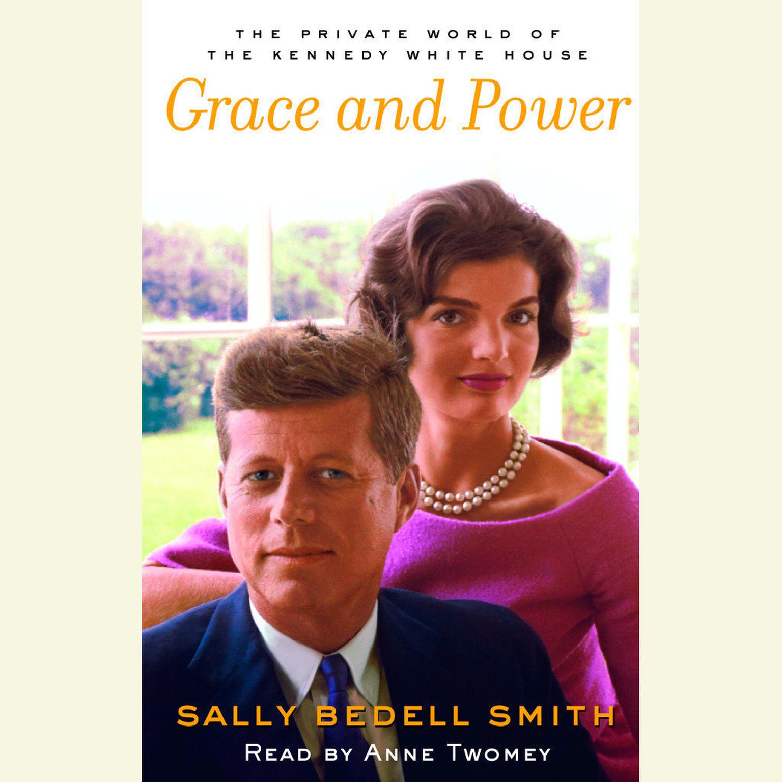 Grace and Power (Abridged): The Private World of the Kennedy White House Audiobook, by Sally Bedell Smith