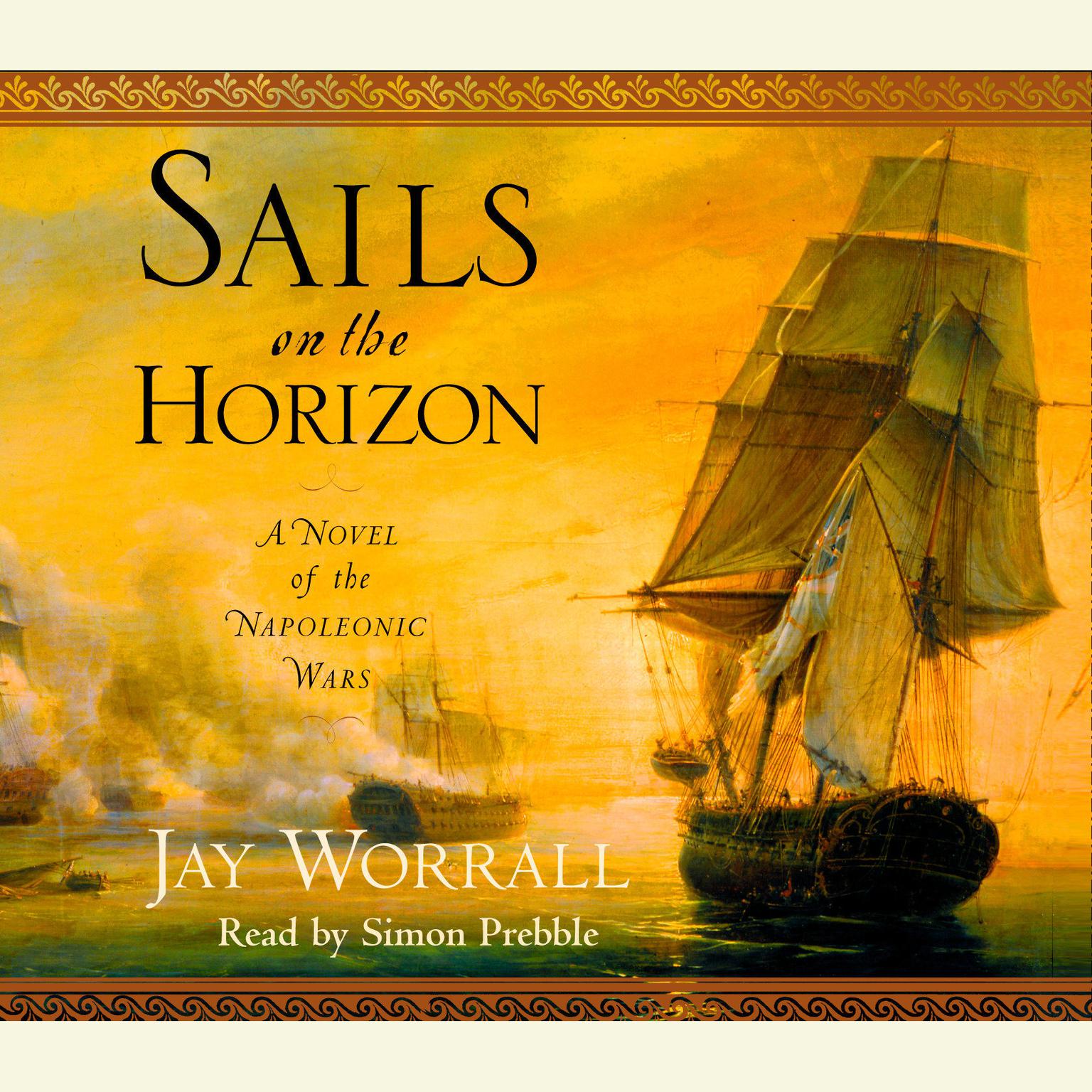 Sails on the Horizon (Abridged): A Novel of the Napoleonic Wars Audiobook, by Jay Worrall