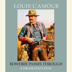 Bowdrie Passes Through Audiobook, by Louis L’Amour