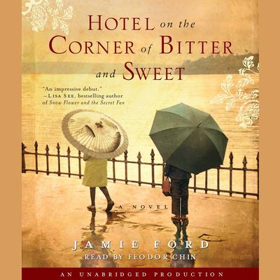 Hotel on the Corner of Bitter and Sweet: A Novel Audiobook, by Jamie Ford