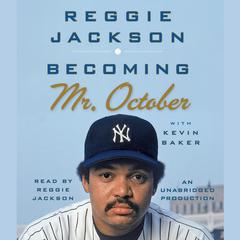 Becoming Mr. October: The Revealing Story of Reggie Jackson and the World Champion New York Yankees Audiobook, by Reggie Jackson