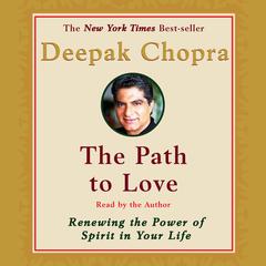 The Path to Love: Spiritual Strategies for Healing Audiobook, by Deepak Chopra