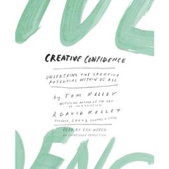 Creative Confidence: Unleashing the Creative Potential Within Us All Audiobook, by Tom Kelley