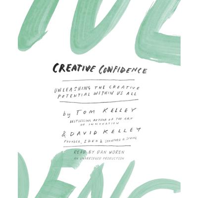 Creative Confidence: Unleashing the Creative Potential Within Us All Audiobook, by 