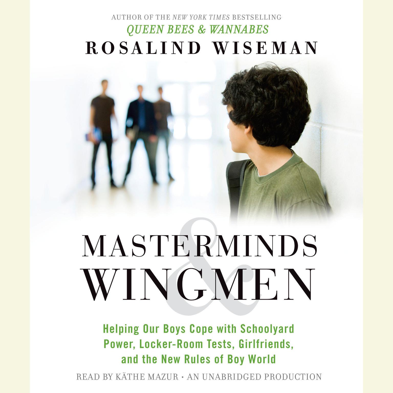 Masterminds and Wingmen: Helping Our Boys Cope with Schoolyard Power, Locker-Room Tests, Girlfriends, and the New Rules of Boy World Audiobook, by Rosalind Wiseman