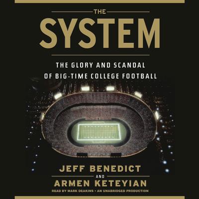 The System: The Glory and Scandal of Big-Time College Football Audiobook, by Jeff Benedict
