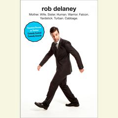 Rob Delaney: Mother. Wife. Sister. Human. Warrior. Falcon. Yardstick. Turban. Cabbage. Audiobook, by Rob Delaney