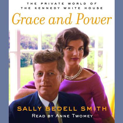 Grace and Power: The Private World of the Kennedy White House Audiobook, by 