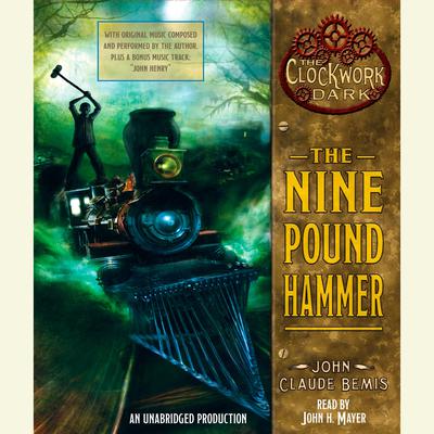 The Nine Pound Hammer: Book 1 of The Clockwork Dark Audiobook, by John Claude Bemis