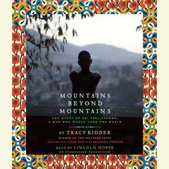 Mountains Beyond Mountains (Adapted for Young People): The Quest of Dr. Paul Farmer, A Man Who Would Cure the World Audiobook, by Tracy Kidder