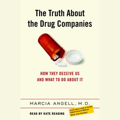 The Truth About the Drug Companies: How They Deceive Us and What to Do About It Audiobook, by Marcia Angell