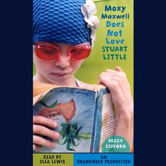 Moxy Maxwell Does Not Love Stuart Little Audiobook, by Peggy Gifford