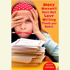 Moxy Maxwell Does Not Love Writing Thank You Notes Audiobook, by Peggy Gifford