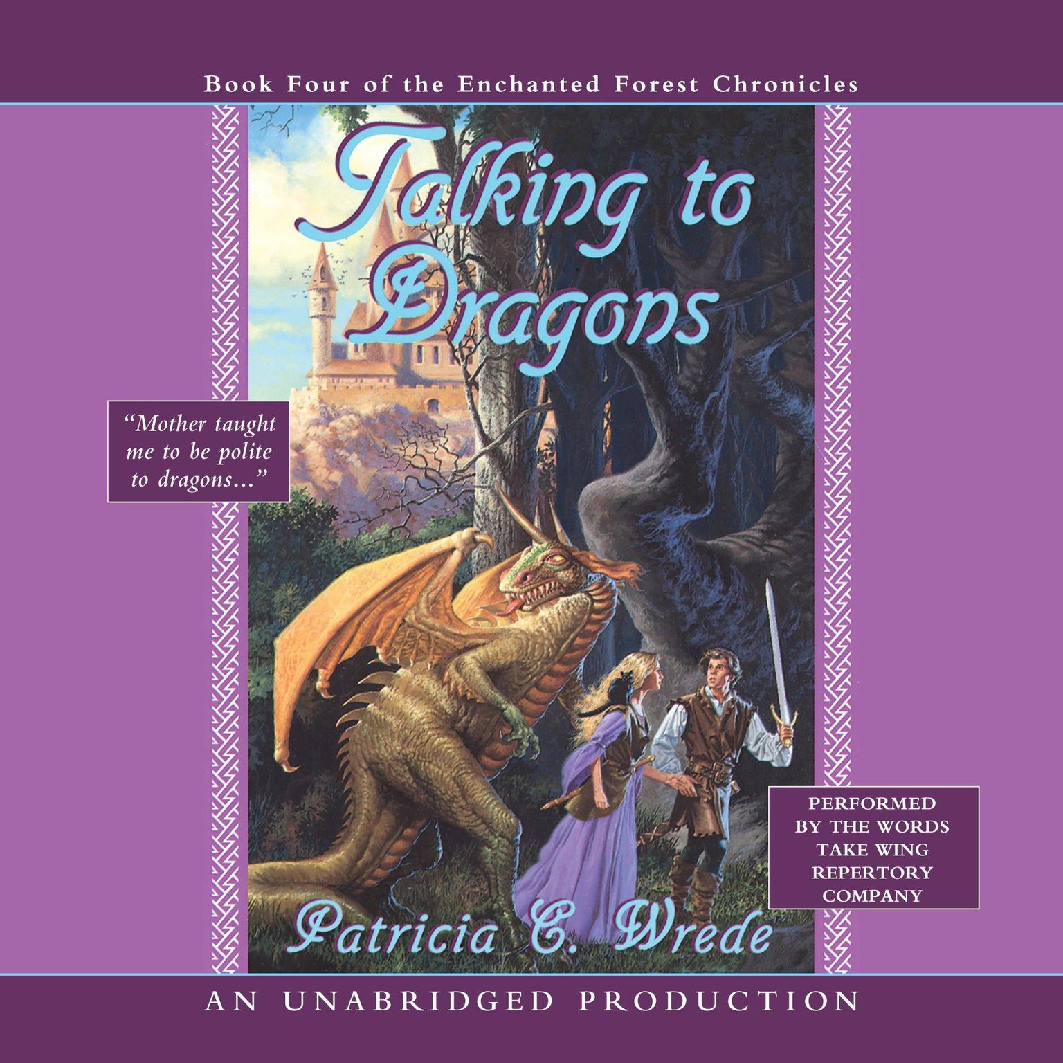 The Enchanted Forest Chronicles Book Four: Talking to Dragons: Book Four of the Enchanted Forest Chronicles Audiobook, by Patricia C. Wrede