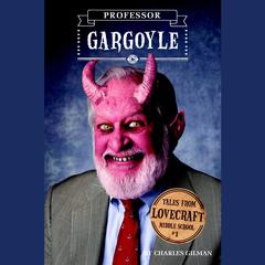 Tales from Lovecraft Middle School #1: Professor Gargoyle Audiobook, by Charles Gilman