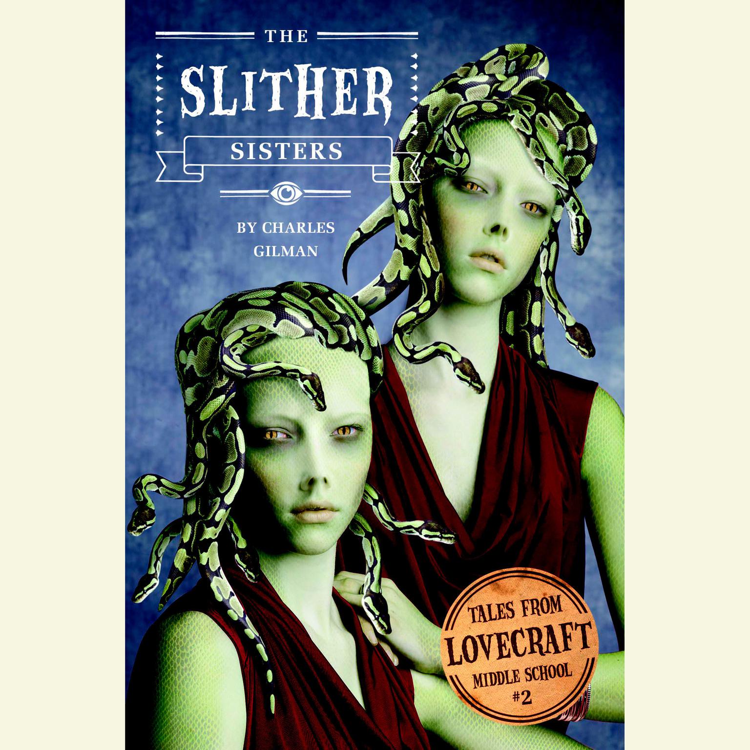 Tales from Lovecraft Middle School #2: The Slither Sisters Audiobook, by Charles Gilman