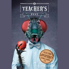 Tales from Lovecraft Middle School #3: Teacher's Pest Audiobook, by Charles Gilman