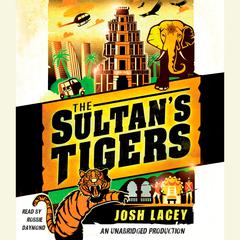 The Sultans Tigers Audiobook, by Josh Lacey
